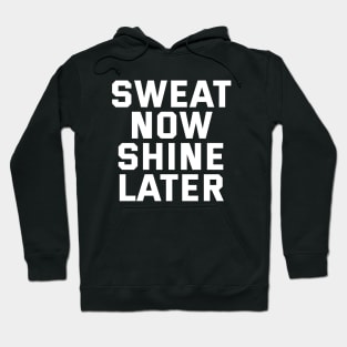 Sweat Now Shine Later Hoodie